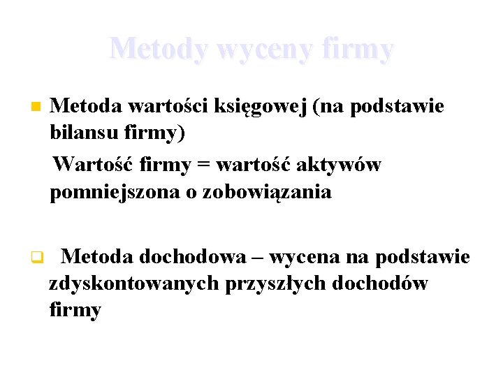 Metody wyceny firmy Metoda wartości księgowej (na podstawie bilansu firmy) Wartość firmy = wartość