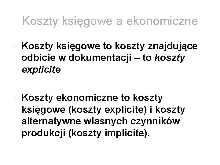 Koszty księgowe a ekonomiczne Koszty księgowe to koszty znajdujące odbicie w dokumentacji – to