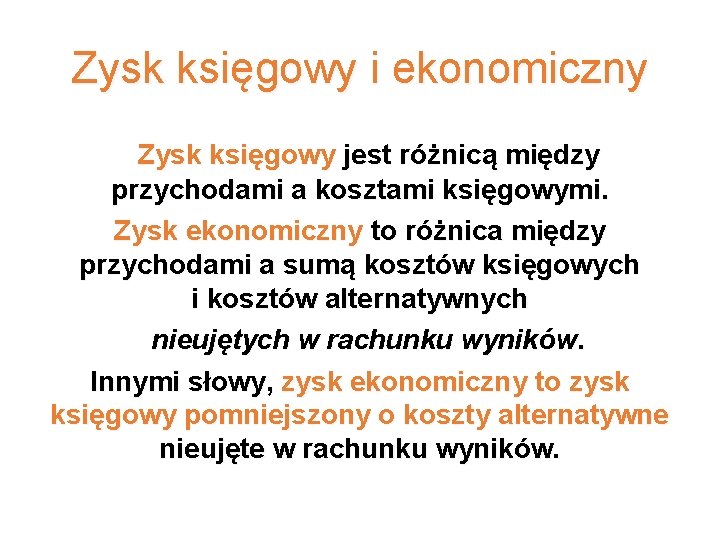 Zysk księgowy i ekonomiczny Zysk księgowy jest różnicą między przychodami a kosztami księgowymi. Zysk