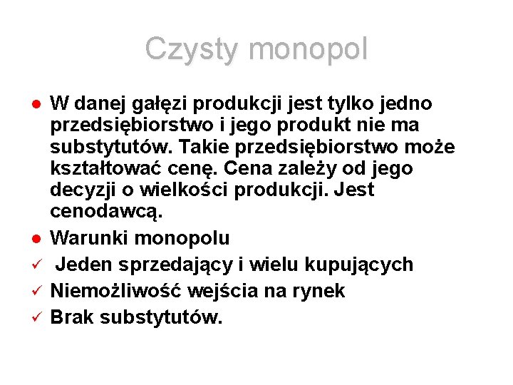 Czysty monopol W danej gałęzi produkcji jest tylko jedno przedsiębiorstwo i jego produkt nie