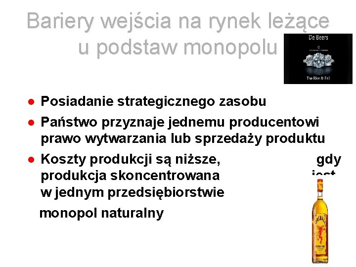 Bariery wejścia na rynek leżące u podstaw monopolu Posiadanie strategicznego zasobu Państwo przyznaje jednemu