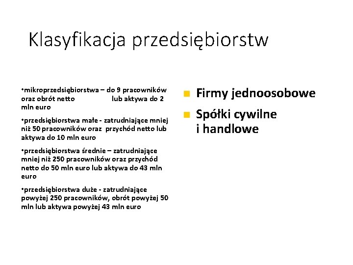 Klasyfikacja przedsiębiorstw Wielkość zatrudnienia • mikroprzedsiębiorstwa – do 9 pracowników oraz obrót netto lub