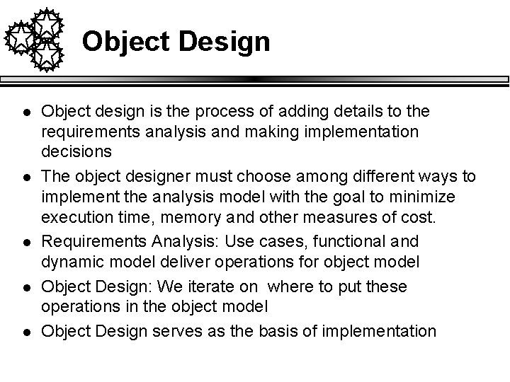 Object Design l l l Object design is the process of adding details to