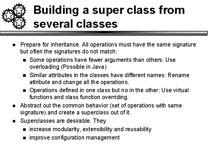 Building a super class from several classes l l l Prepare for inheritance. All