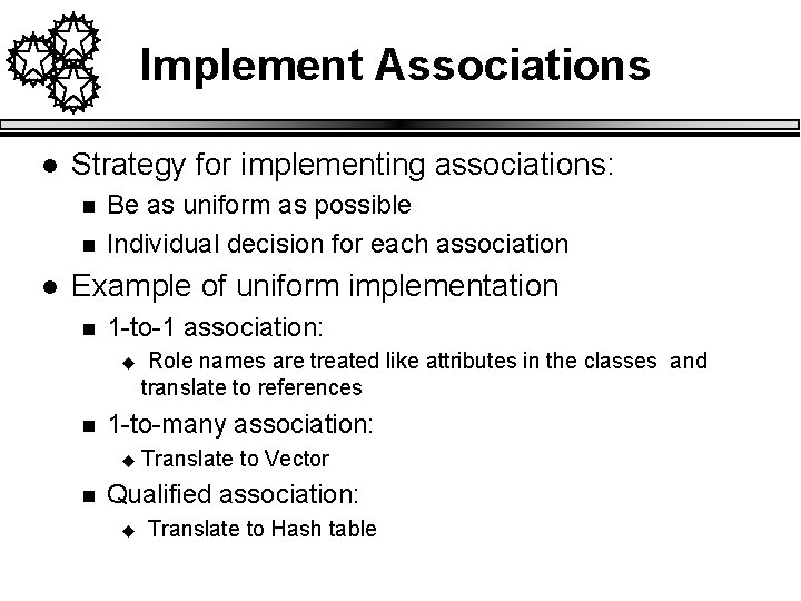 Implement Associations l Strategy for implementing associations: n n l Be as uniform as