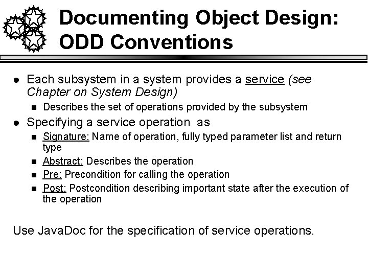 Documenting Object Design: ODD Conventions l Each subsystem in a system provides a service