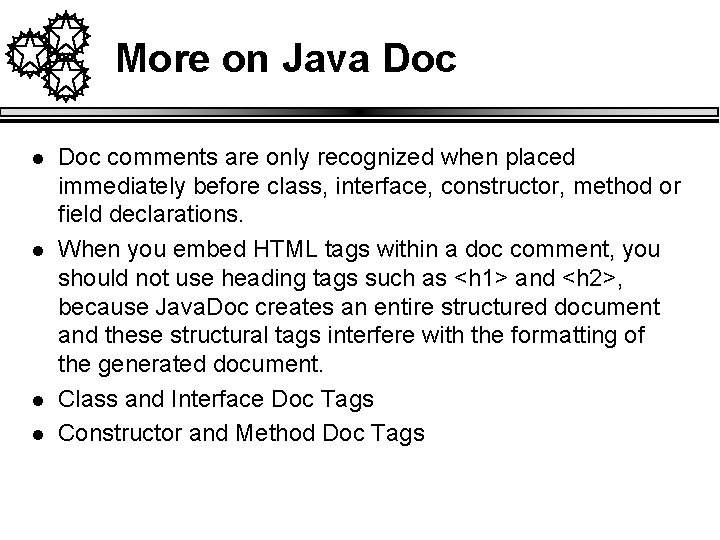 More on Java Doc l l Doc comments are only recognized when placed immediately