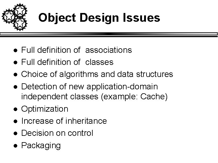 Object Design Issues l l l l Full definition of associations Full definition of