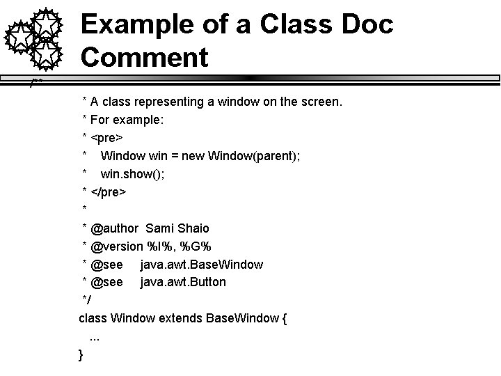 Example of a Class Doc Comment /** * A class representing a window on