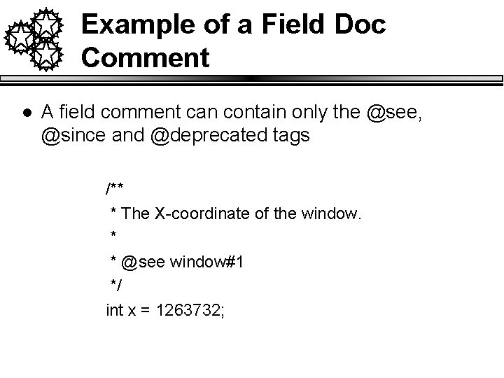 Example of a Field Doc Comment l A field comment can contain only the