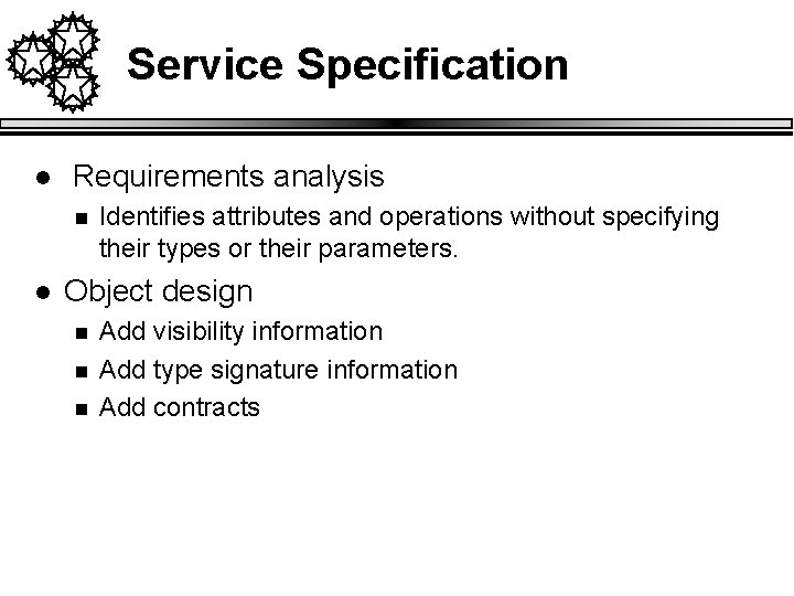 Service Specification l Requirements analysis n l Identifies attributes and operations without specifying their