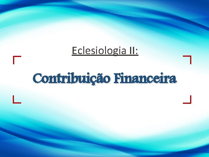 Eclesiologia II: Contribuição Financeira 