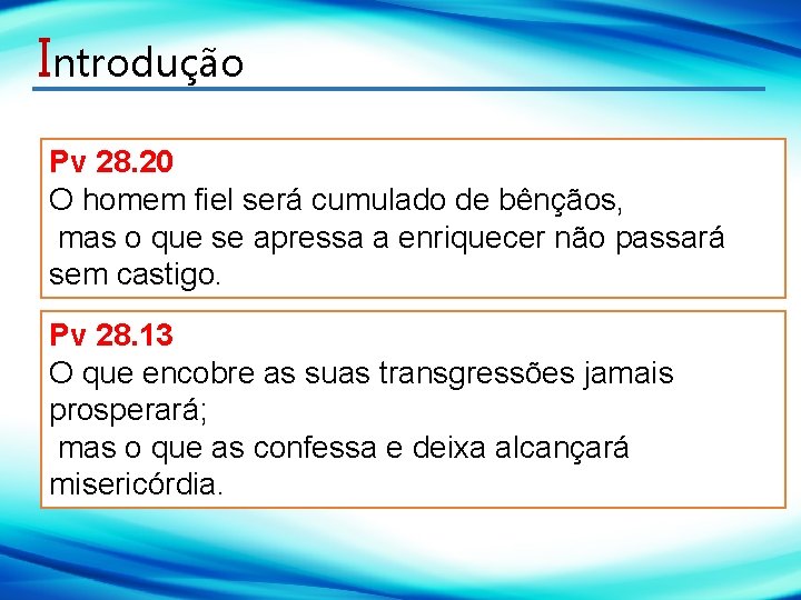 Introdução Pv 28. 20 O homem fiel será cumulado de bênçãos, mas o que