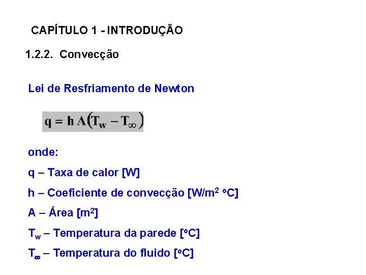 CAPÍTULO 1 - INTRODUÇÃO 1. 2. 2. Convecção Lei de Resfriamento de Newton onde: