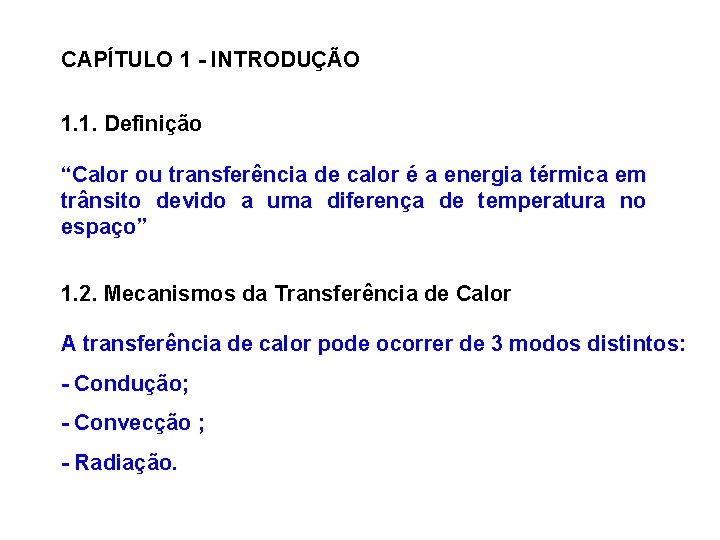 CAPÍTULO 1 - INTRODUÇÃO 1. 1. Definição “Calor ou transferência de calor é a