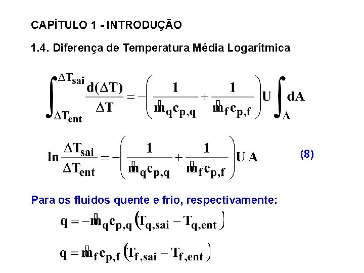 CAPÍTULO 1 - INTRODUÇÃO 1. 4. Diferença de Temperatura Média Logarítmica (8) Para os