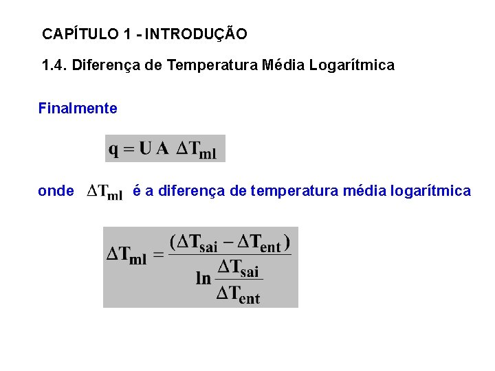 CAPÍTULO 1 - INTRODUÇÃO 1. 4. Diferença de Temperatura Média Logarítmica Finalmente onde é