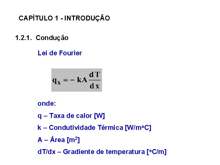 CAPÍTULO 1 - INTRODUÇÃO 1. 2. 1. Condução Lei de Fourier onde: q –