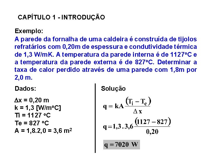 CAPÍTULO 1 - INTRODUÇÃO Exemplo: A parede da fornalha de uma caldeira é construída