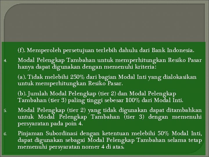 (f). Memperoleh persetujuan terlebih dahulu dari Bank Indonesia. 4. Modal Pelengkap Tambahan untuk memperhitungkan