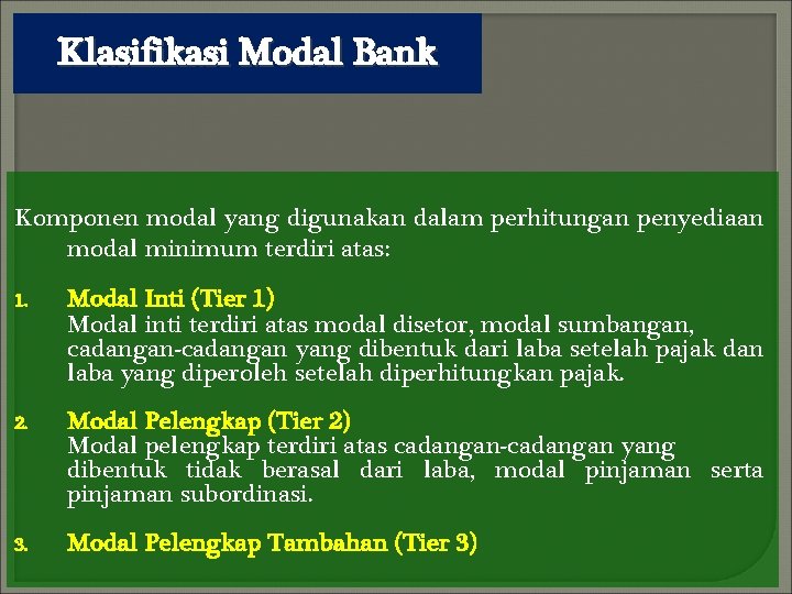 Klasifikasi Modal Bank Komponen modal yang digunakan dalam perhitungan penyediaan modal minimum terdiri atas: