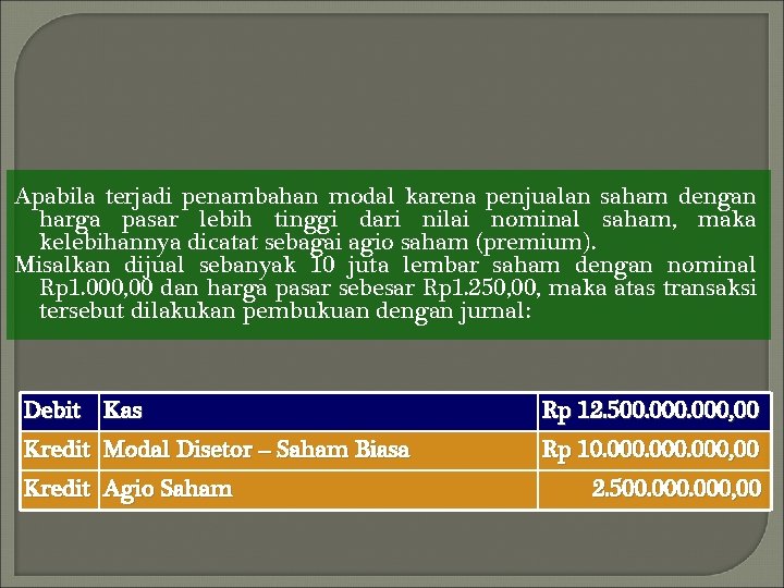 Apabila terjadi penambahan modal karena penjualan saham dengan harga pasar lebih tinggi dari nilai