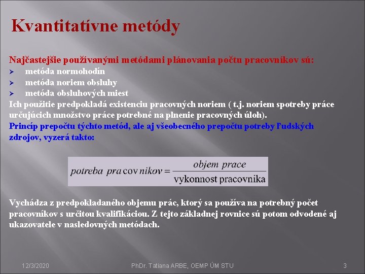 Kvantitatívne metódy Najčastejšie používanými metódami plánovania počtu pracovníkov sú: metóda normohodín Ø metóda noriem