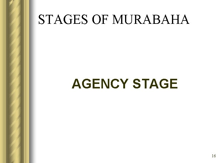 STAGES OF MURABAHA AGENCY STAGE 16 
