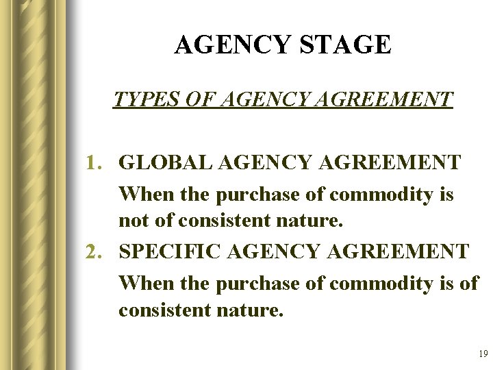 AGENCY STAGE TYPES OF AGENCY AGREEMENT 1. GLOBAL AGENCY AGREEMENT When the purchase of