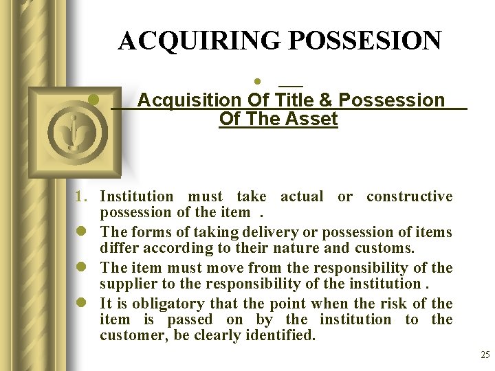 ACQUIRING POSSESION l l Acquisition Of Title & Possession Of The Asset 1. Institution