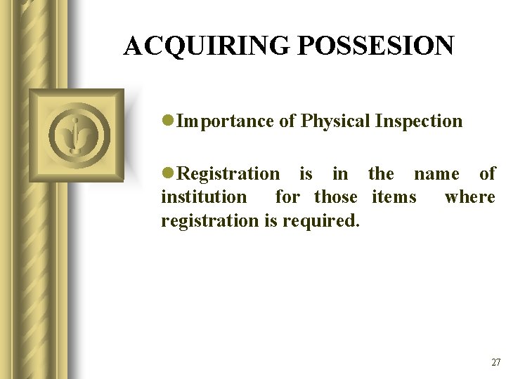 ACQUIRING POSSESION l. Importance of Physical Inspection l. Registration is in the name of