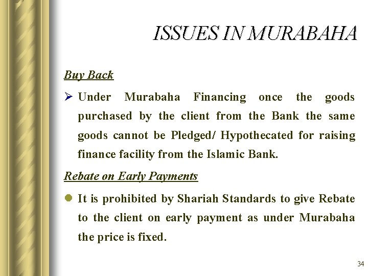 ISSUES IN MURABAHA Buy Back Ø Under Murabaha Financing once the goods purchased by