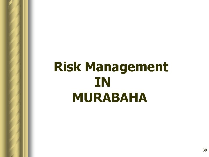 Risk Management IN MURABAHA 39 