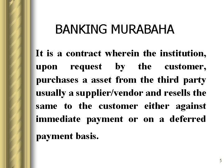 BANKING MURABAHA It is a contract wherein the institution, upon request by the customer,