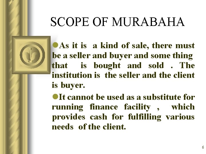 SCOPE OF MURABAHA l. As it is a kind of sale, there must be