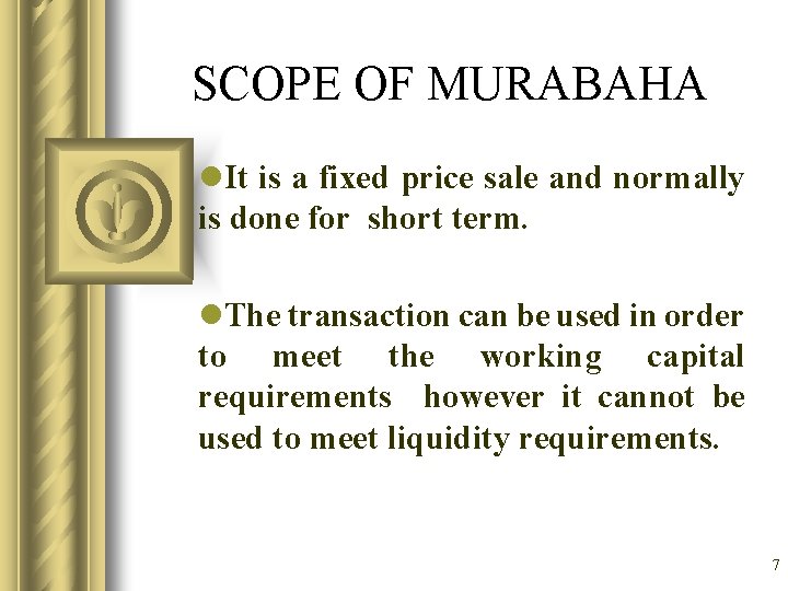 SCOPE OF MURABAHA l. It is a fixed price sale and normally is done