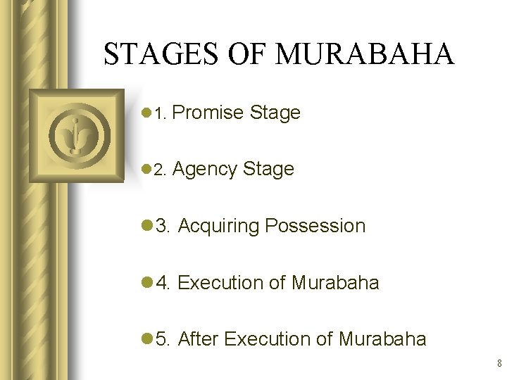 STAGES OF MURABAHA l 1. Promise Stage l 2. Agency Stage l 3. Acquiring