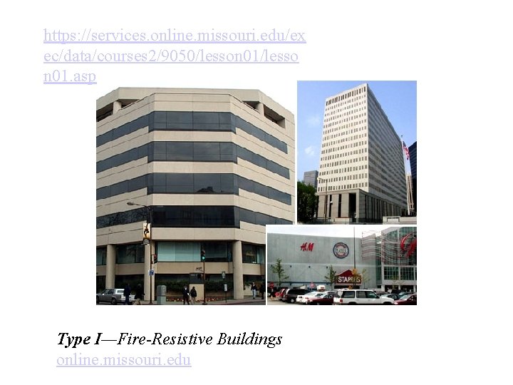 https: //services. online. missouri. edu/ex ec/data/courses 2/9050/lesson 01/lesso n 01. asp Type I—Fire-Resistive Buildings https: //services. online. missouri. edu/ex ec/data/courses 2/9050/lesson 01/lesso n 01. asp Type I—Fire-Resistive Buildings