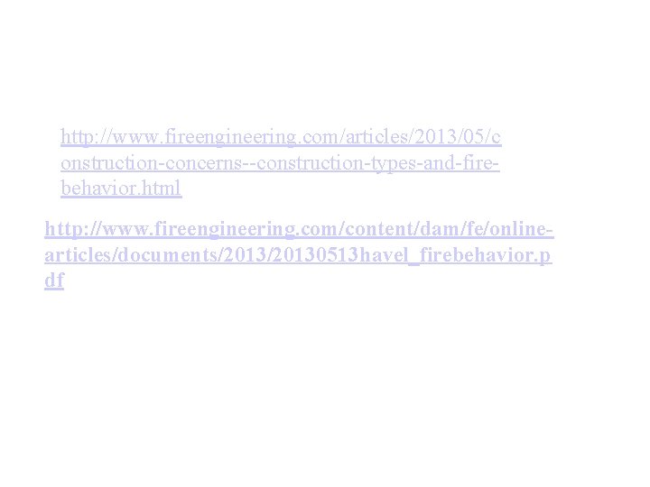 http: //www. fireengineering. com/articles/2013/05/c onstruction-concerns--construction-types-and-firebehavior. html http: //www. fireengineering. com/content/dam/fe/onlinearticles/documents/20130513 havel_firebehavior. p df 