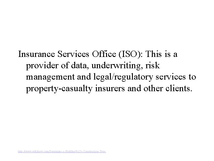 Insurance Services Office (ISO): This is a provider of data, underwriting, risk management and