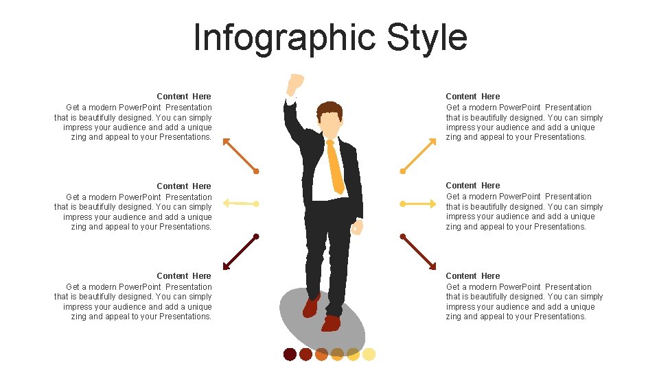 Infographic Style Content Here Get a modern Power. Point Presentation that is beautifully designed.