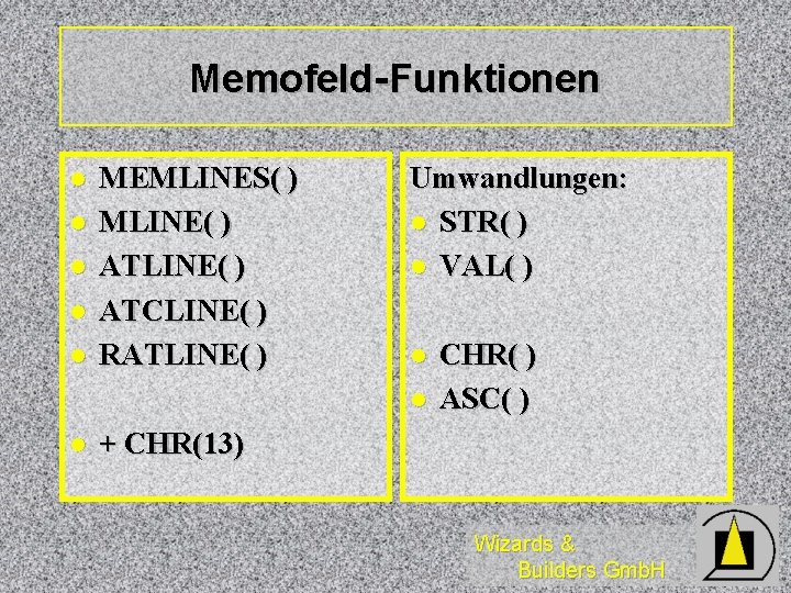 Memofeld-Funktionen l l l MEMLINES( ) MLINE( ) ATCLINE( ) RATLINE( ) Umwandlungen: l