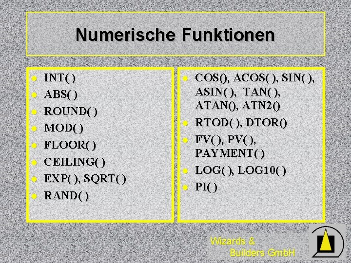 Numerische Funktionen l l l l INT( ) ABS( ) ROUND( ) MOD( )