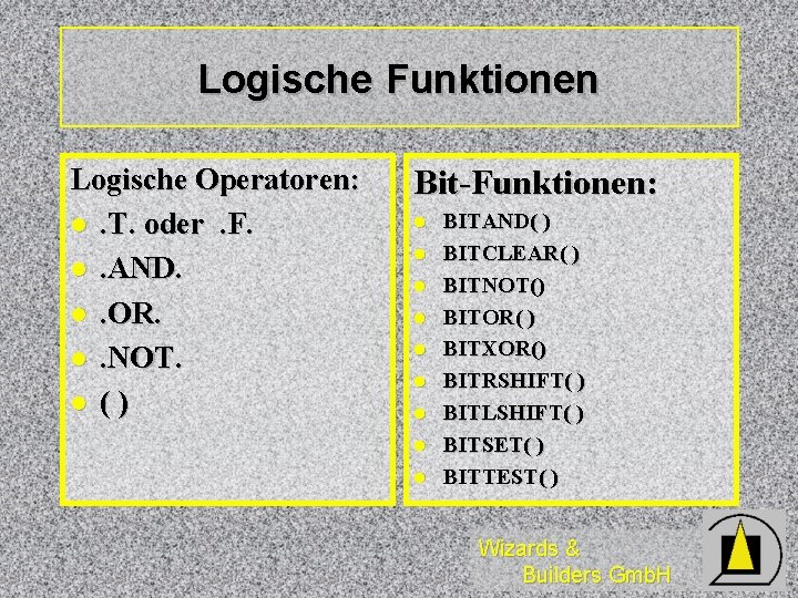 Logische Funktionen Logische Operatoren: l. T. oder . F. l. AND. l. OR. l.