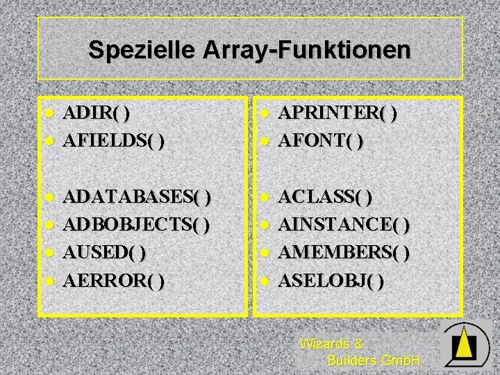 Spezielle Array-Funktionen l l l ADIR( ) AFIELDS( ) l ADATABASES( ) ADBOBJECTS( )