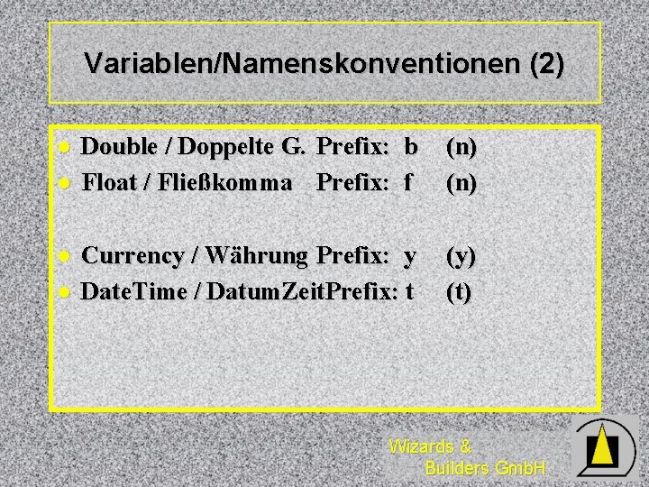 Variablen/Namenskonventionen (2) l l Double / Doppelte G. Prefix: b Float / Fließkomma Prefix: