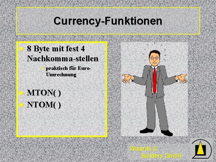 Currency-Funktionen l 8 Byte mit fest 4 Nachkomma-stellen Ø praktisch für Euro- Umrechnung l