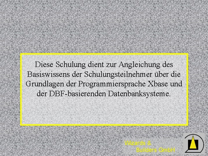 Diese Schulung dient zur Angleichung des Basiswissens der Schulungsteilnehmer über die Grundlagen der Programmiersprache