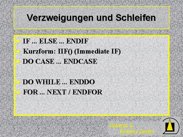 Verzweigungen und Schleifen l l l IF. . . ELSE. . . ENDIF Kurzform: