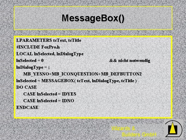 Message. Box() LPARAMETERS tc. Text, tc. Title #INCLUDE Fox. Pro. h LOCAL ln. Selected,